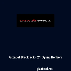 Gizabet Blackjack - 21 Oyunu Rehberi