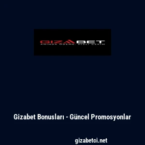 Gizabet Bonusları - G&uuml;ncel Promosyonlar