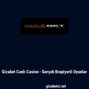 Gizabet Canlı Casino - Gerçek Krupiyerli Oyunlar