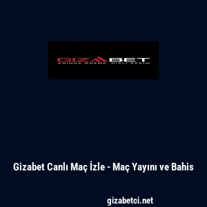 Gizabet Canlı Ma&ccedil; İzle - Ma&ccedil; Yayını ve Bahis