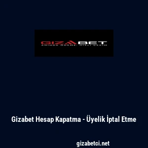 Gizabet Hesap Kapatma - &Uuml;yelik İptal Etme