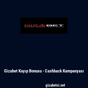 Gizabet Kayıp Bonusu - Cashback Kampanyası
