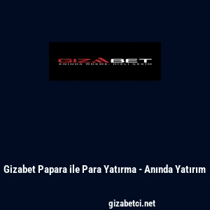 Gizabet Papara ile Para Yatırma - Anında Yatırım