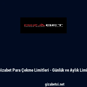 Gizabet Para &Ccedil;ekme Limitleri - G&uuml;nl&uuml;k ve Aylık Limit
