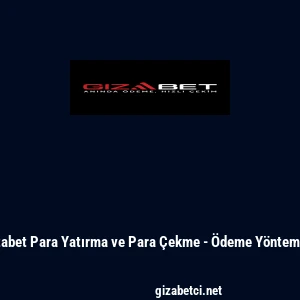 Gizabet Para Yatırma ve Para &Ccedil;ekme - &Ouml;deme Y&ouml;ntemleri