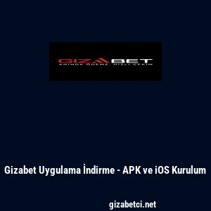 Gizabet Uygulama İndirme - APK ve iOS Kurulum